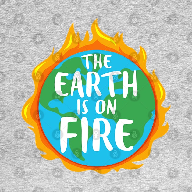 The Earth is On Fire - Climate Change is Real by InformationRetrieval